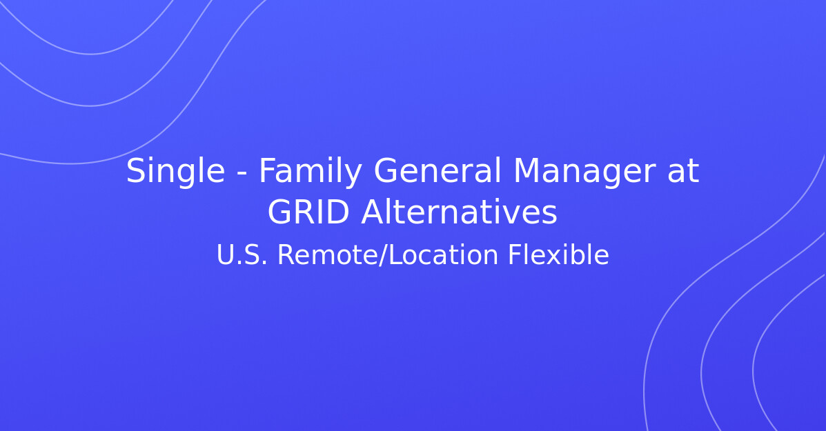 Single - Family General Manager at GRID Alternatives - Climate Change Jobs